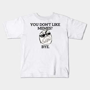 You don't like MEMES?? Kids T-Shirt